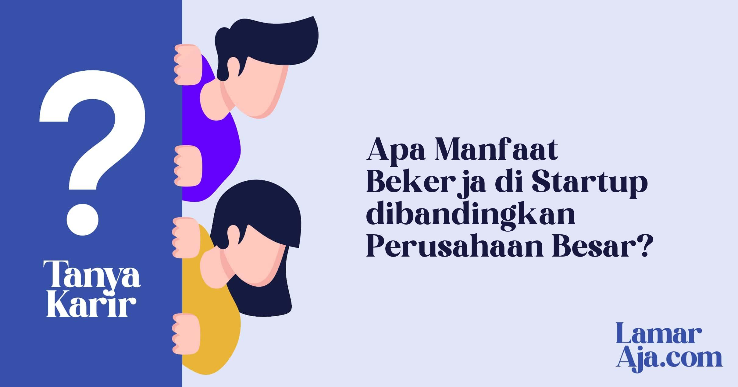Apa Manfaat Bekerja di Startup dibandingkan Perusahaan Besar?